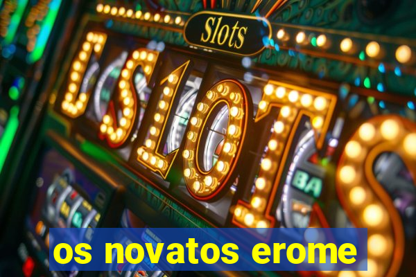 os novatos erome